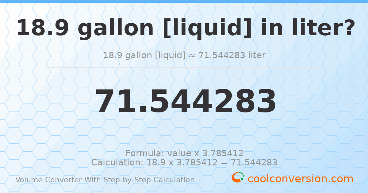 18.9 gallons [liquid] = 71.5443 liters